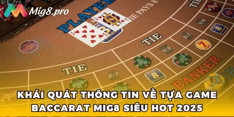 Khái quát thông tin về tựa game Baccarat Mig8 siêu hot 2025