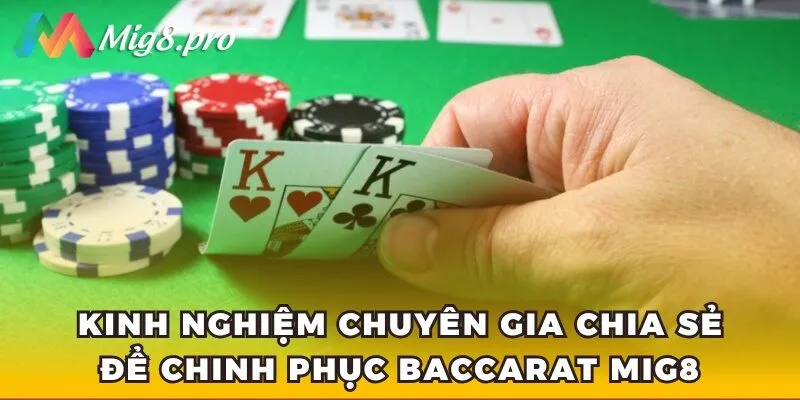 Kinh nghiệm chuyên gia chia sẻ để chinh phục Baccarat Mig8