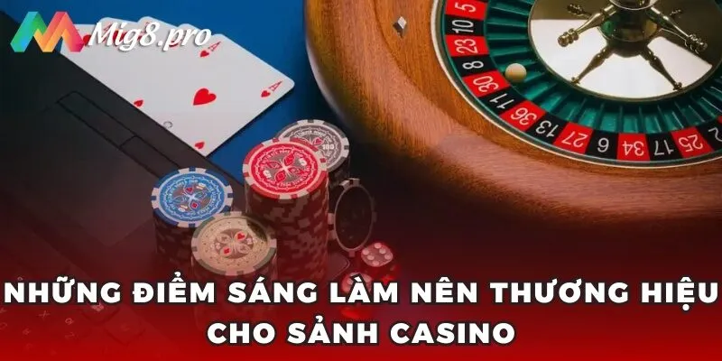 Những điểm sáng làm nên thương hiệu cho sảnh casino