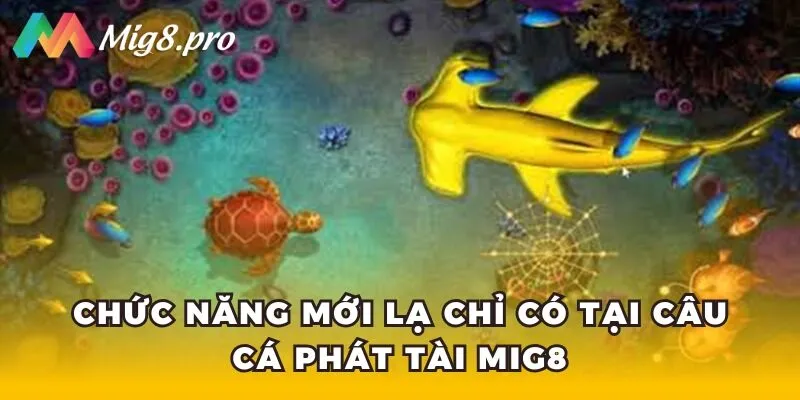 Chức năng mới lạ chỉ có tại Câu cá phát tài Mig8