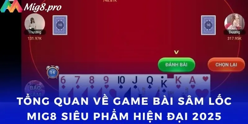 Tổng quan về Game bài Sâm Lốc Mig8 siêu phẩm hiện đại 2025