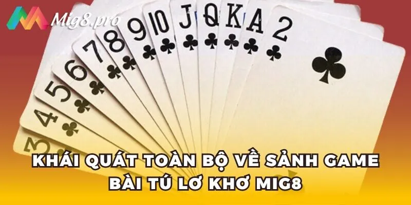 Khái quát toàn bộ về sảnh game bài Tú lơ khơ Mig8