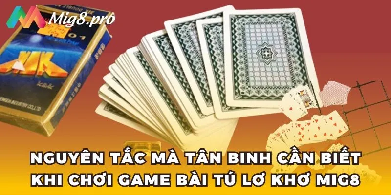 Nguyên tắc mà tân binh cần biết khi chơi game bài Tú lơ khơ Mig8