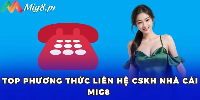 Top phương thức liên hệ CSKH nhà cái MIG8