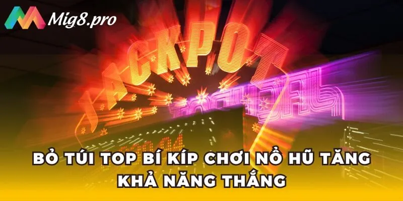 Bỏ túi top bí kíp chơi nổ hũ tăng khả năng thắng