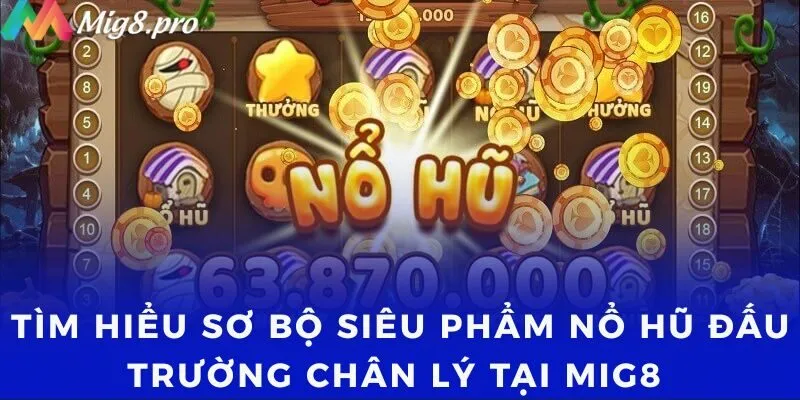 Tìm hiểu sơ bộ siêu phẩm nổ hũ Đấu Trường Chân Lý tại Mig8