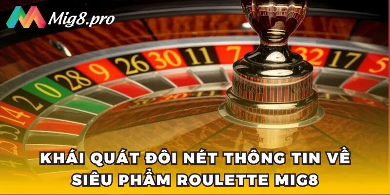 Khái quát đôi nét thông tin về siêu phẩm Roulette Mig8
