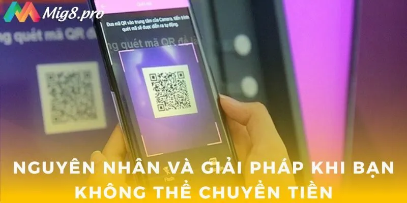 Nguyên nhân và giải pháp khi bạn không thể chuyển tiền