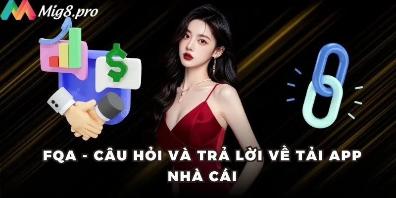 FQA - Câu hỏi và trả lời về tải app nhà cái